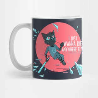 I Just Wanna Die Anywhere Else Mug